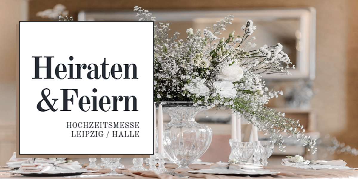 Heiraten & Feiern 2025 - Die Hochzeitsmesse in Leipzig (Sachsen)
