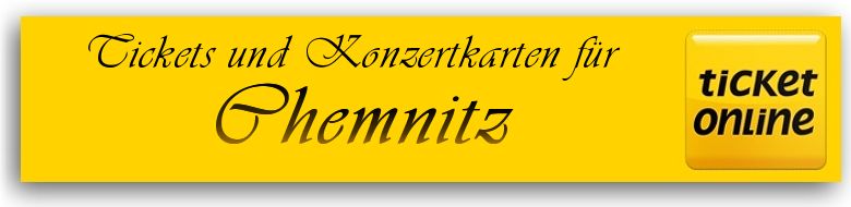 Tickets und Konzertkarten fr 09111 Chemnitz & Erzgebirge