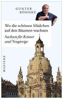 Buchempfehlung Autor Gunter Bhnke: Sachsen - Wo die schnen Mdchen auf den Bumen wachsen
