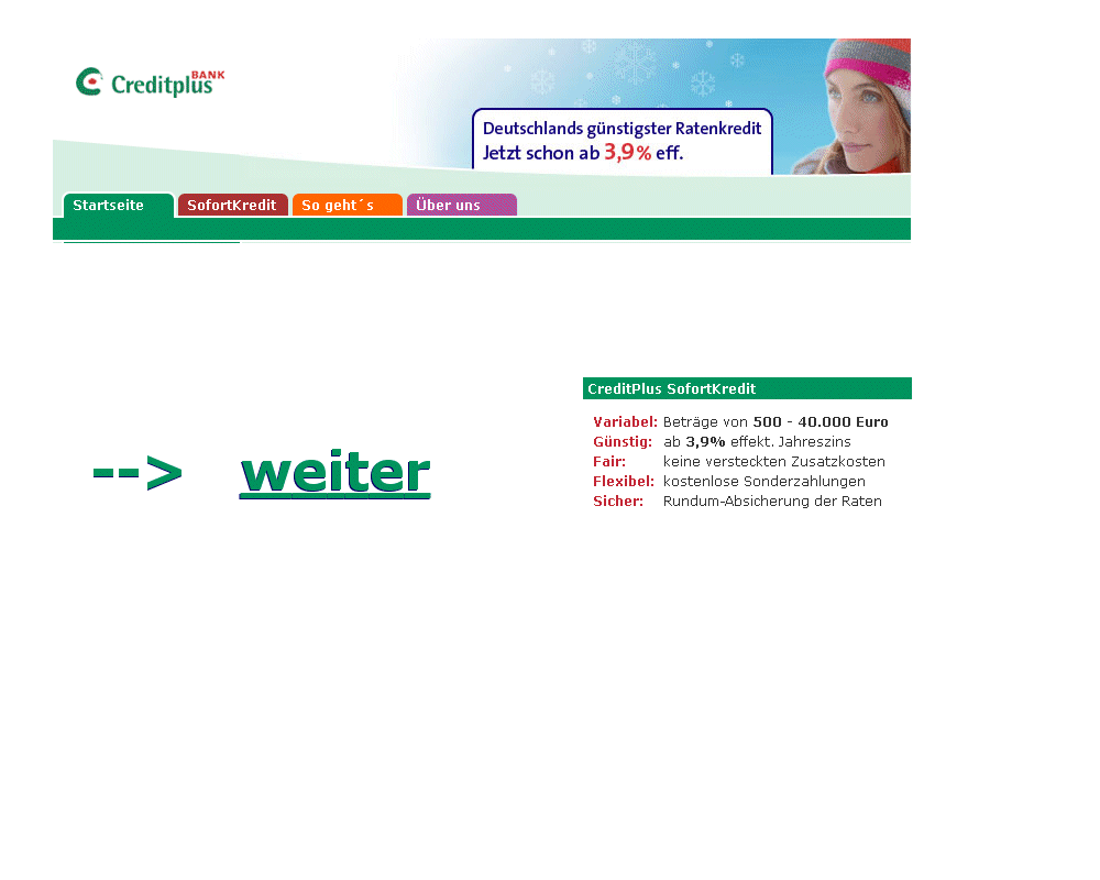 Kredit g�nstig - Kredit online. Kredit g�nstig von Kredit-PLUS. Der Kredit g�nstig mit Top Kreditkonditionen und Sofortentscheid. Kredit sind g�nstig, wie lange nicht mehr. Der CreditPlus Bank Sofort-Kredit g�nstig ab 3,90 % effektiver g�nstigen Jahreszins Kredit Summen von 500 bis 40.000 EURO, ideal auch f�r Autokredite kostenlose Sondertilgung, keine versteckten Zusatzkosten, Raten Absicherung, 